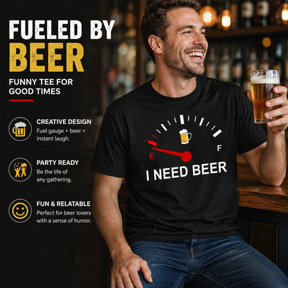 🍻 "I Need Beer" Funny Fuel Gauge Graphic T-Shirt: Comfy Novelty Tee for Beer Lovers! ⛽✨